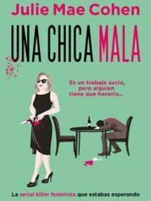 Una chica mala. Más de 1 millón de ejemplares vendidos. La heroína asesina y feminista que estabas esperando.