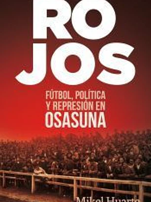 Rojos: Fútbol, política y represión en Osasuna