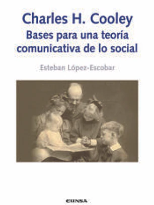 Charles H. Cooley: bases para una teoría comunicativa de lo social