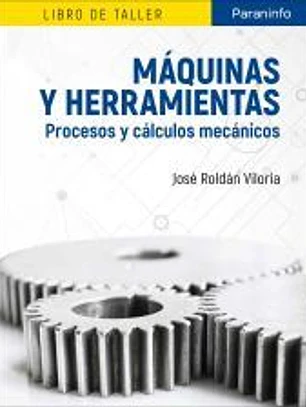 Máquinas y herramientas : procesos y cálculos mecánicos