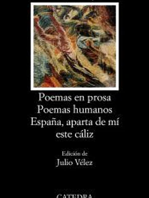 Poemas en prosa; Poemas humanos; España, aparta de mí este cáliz