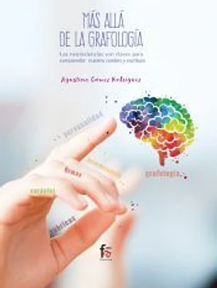 MAS ALLA DE LA GRAFOLOGIA. LAS NEUROCIENCIAS SON CLAVES PARA COMPRENDER NUESTRO CEREBRO Y ESCRITURA