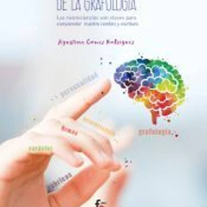 MAS ALLA DE LA GRAFOLOGIA. LAS NEUROCIENCIAS SON CLAVES PARA COMPRENDER NUESTRO CEREBRO Y ESCRITURA 1