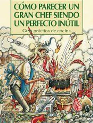 Cómo parecer un gran chef siendo un perfecto inútil
