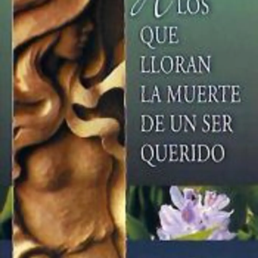 A LOS QUE LLORAN LA MUERTE DE UN SER QUERIDO 1