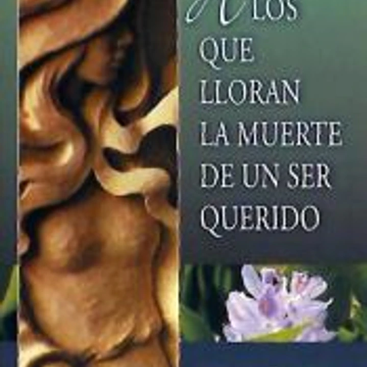 A LOS QUE LLORAN LA MUERTE DE UN SER QUERIDO 1