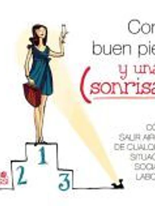 Con buen pie y una sonrisa : reglas básicas para salir airosa de cualquier situación social o laboral