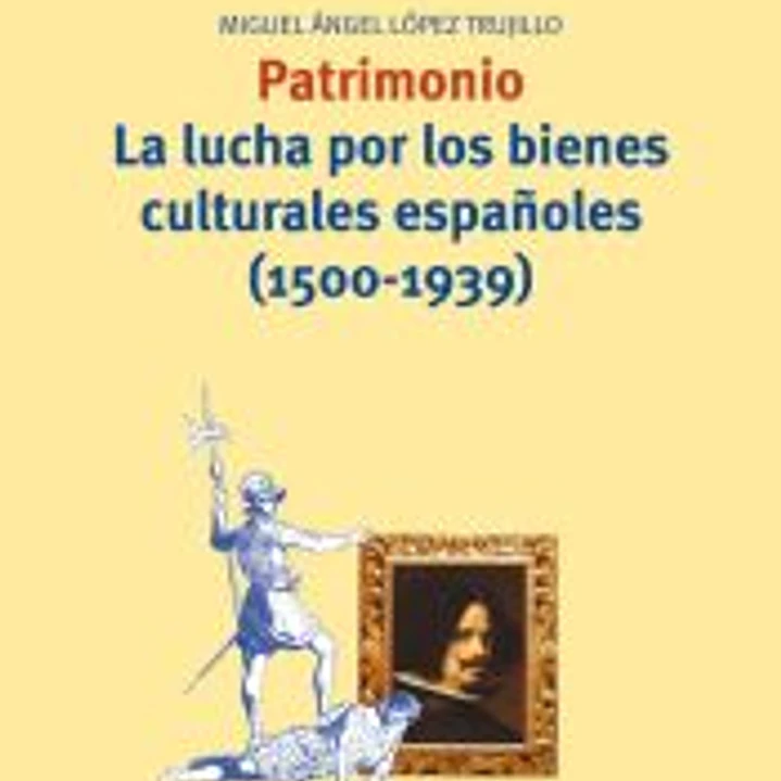 Patrimonio. La lucha por los bienes culturales españoles \(1500-1939\) 1