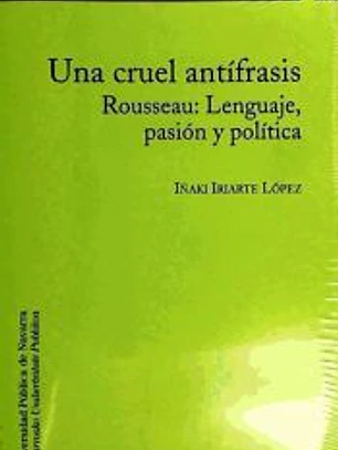 Una cruel antífrasis. Rousseau: Lenguaje, pasión y política