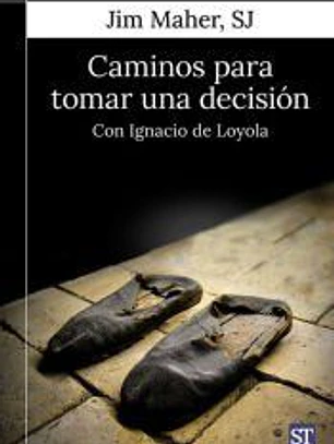 Caminos para tomar una decisión: Con Ignacio de Loyola
