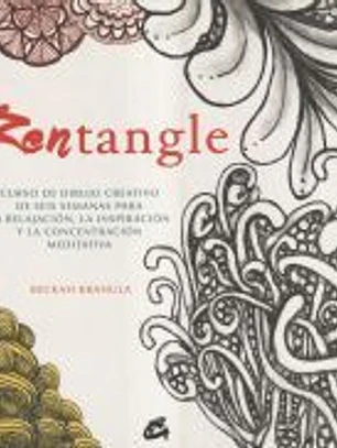 Zentangle: Curso de dibujo creativo de seis semanas para la relajación, la inspiración y la concentración meditativa