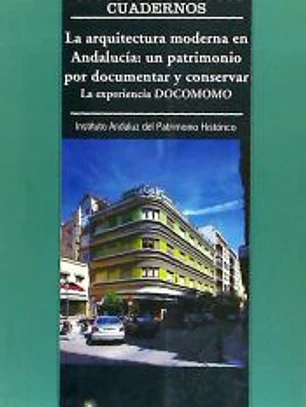 LA ARQUITECTURA MODERNA EN ANDALUCÍA: UN PATRIMONIO POR DOCUMENTAR Y CONSERVAR.