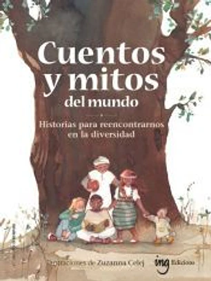 Cuentos y mitos del mundo: Historias para reencontrarnos en la diversidad