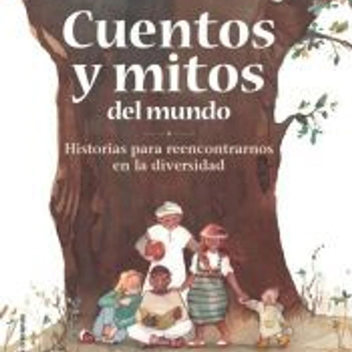 Cuentos y mitos del mundo: Historias para reencontrarnos en la diversidad 1