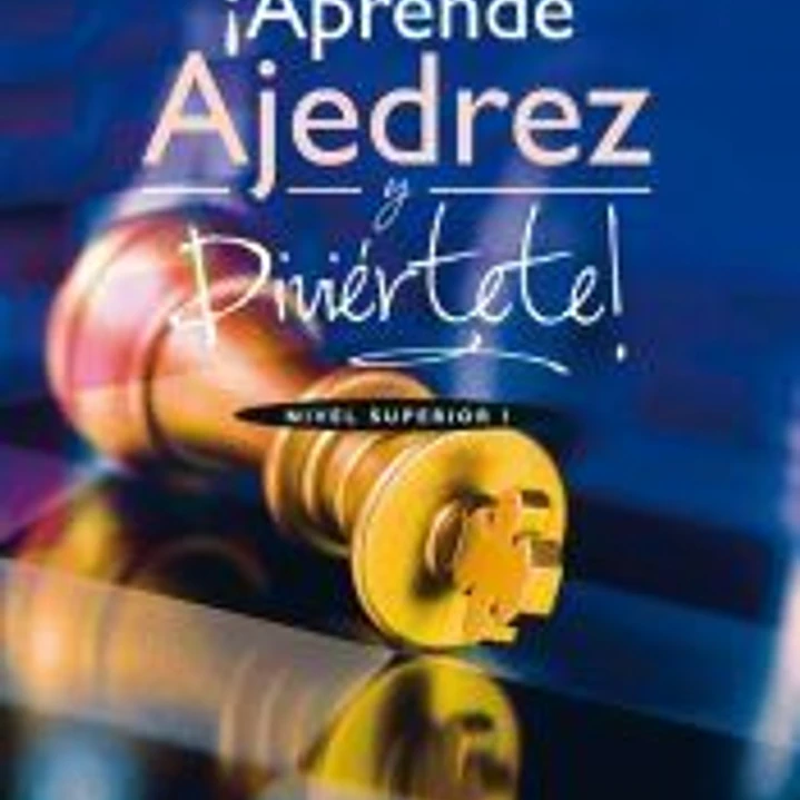 ¡Aprend Ajedrez y Diviertete! Nivel: Nivel Superior. Color 1