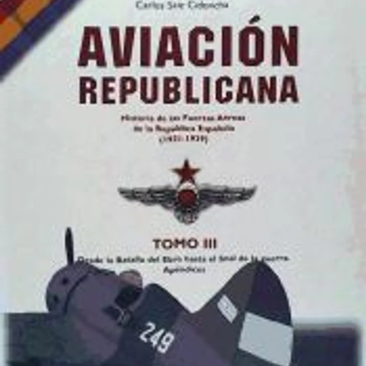 AVIACION REPUBLICANA TOMO III: : HISTORIA DE LAS FUERZAS AEREAS DE LA REPUBLICA ESPAÑOLA (1931-1939) 1