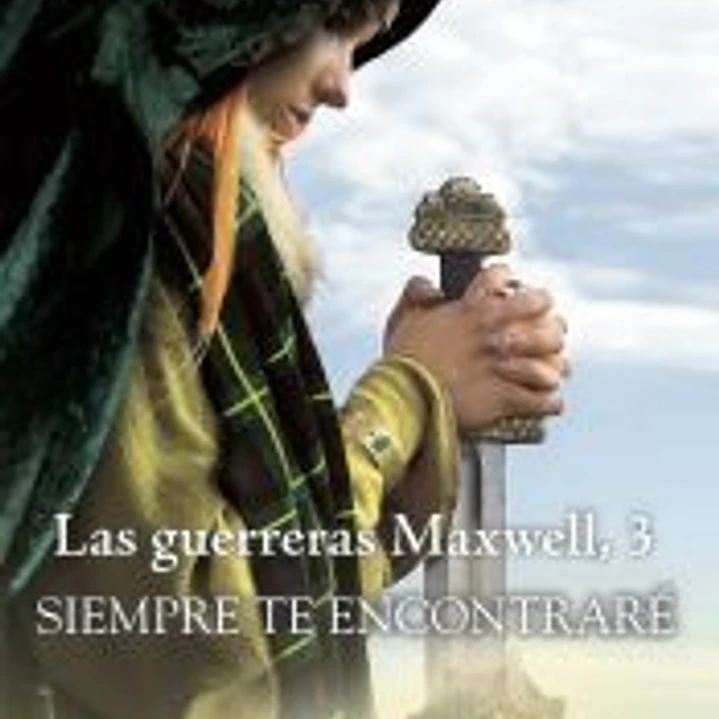 Siempre te encontraré. Serie Las guerreras Maxwell 3 1