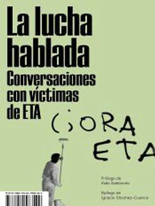 La lucha hablada. Conversaciones con víctimas de ETA