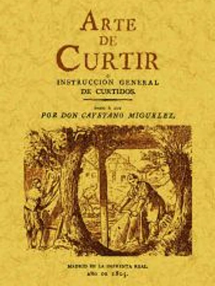 Arte de curtir o instrucción general de curtidos