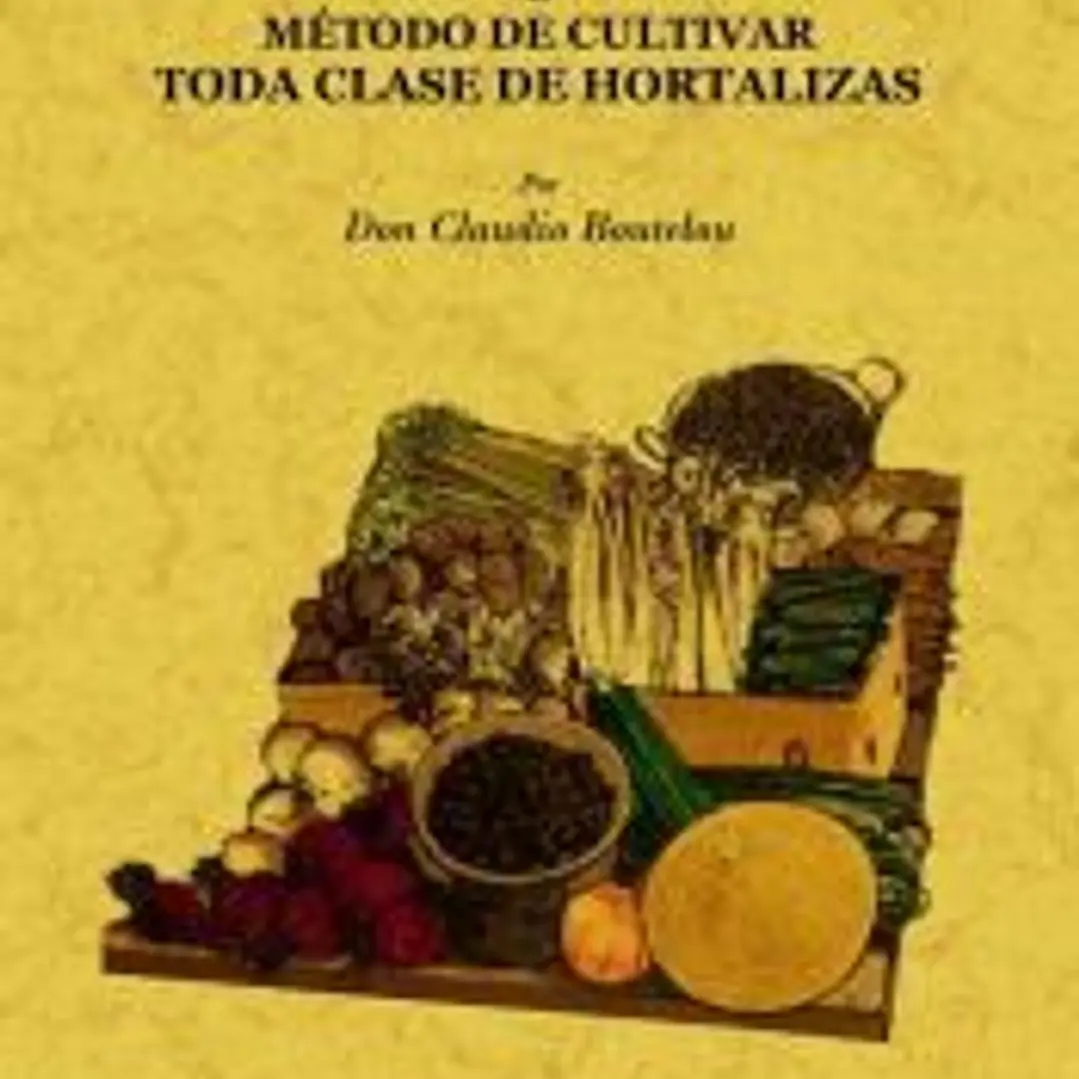 Tratado de la huerta o método de cultivar toda clase de hortalizas 1