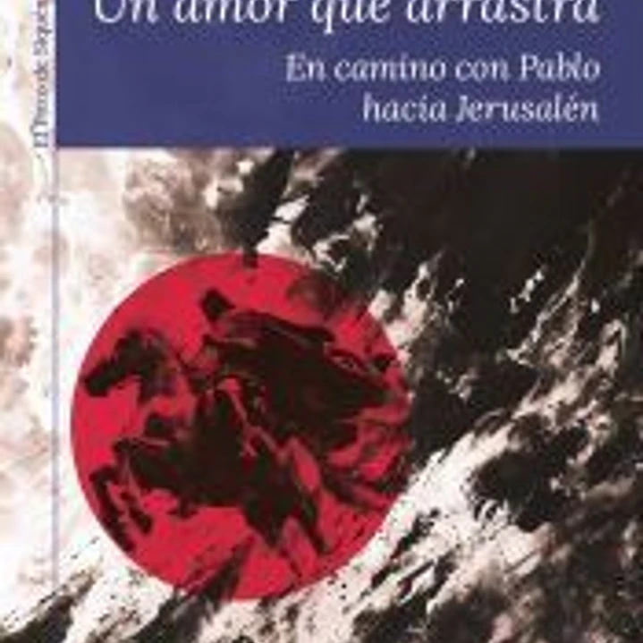 Un amor que arrastra: En camino con Pablo hacia Jerusalén 1