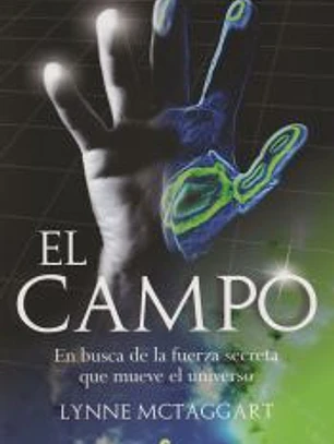El campo : en busca de la fuerza secreta que mueve el universo