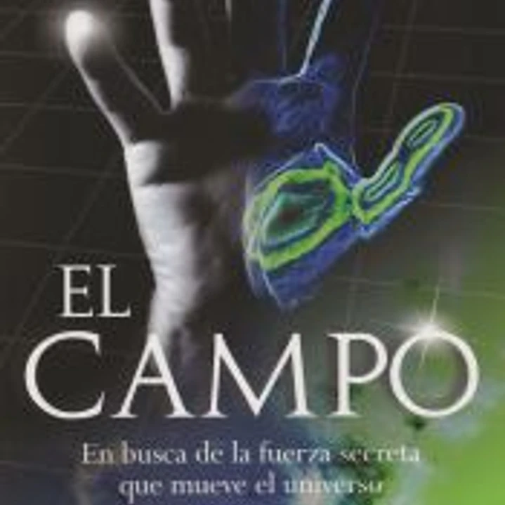 El campo : en busca de la fuerza secreta que mueve el universo 1