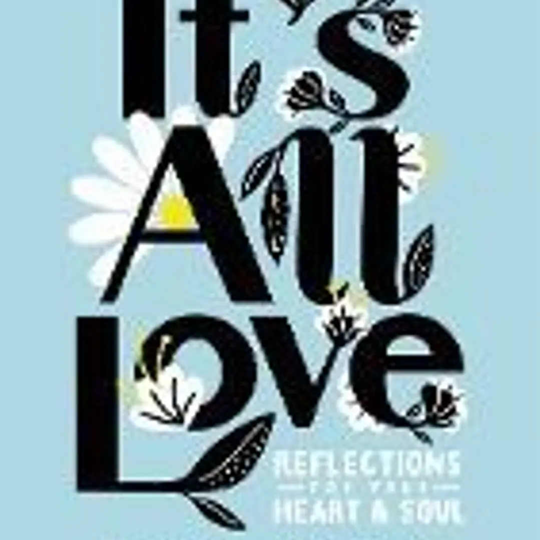 It's All Love: Reflections for Your Heart & Soul 1