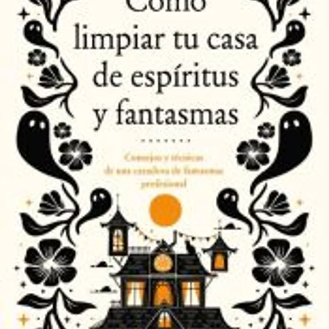 Cómo limpiar tu casa de fantasmas y espíritus 1