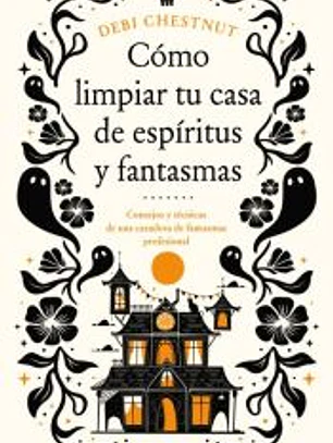 Cómo limpiar tu casa de fantasmas y espíritus