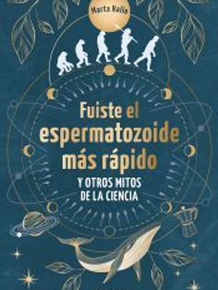 Fuiste el espermatozoide más rápido y otros mitos de la ciencia