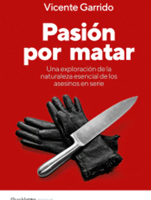 Pasión por matar: Guía para entender la mente criminal de un asesino en serie