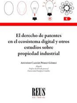 El Derecho de patentes en el ecosistema digital y otros estudios sobre propiedad industrial