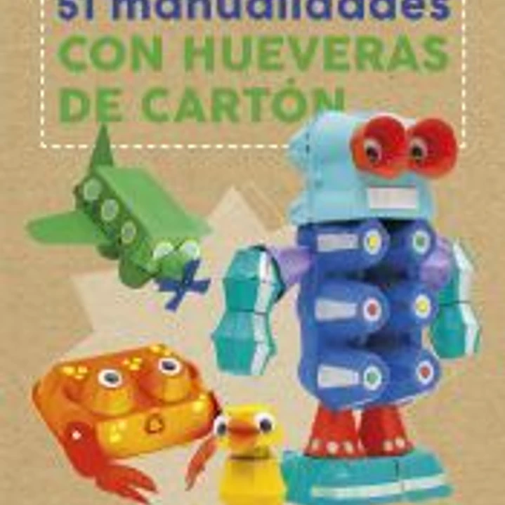 Recicla y crea. 51 manualidades con hueveras de cartón 1