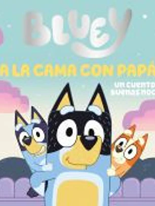 Bluey. Un cuento - A la cama con papá. Un cuento de buenas noches