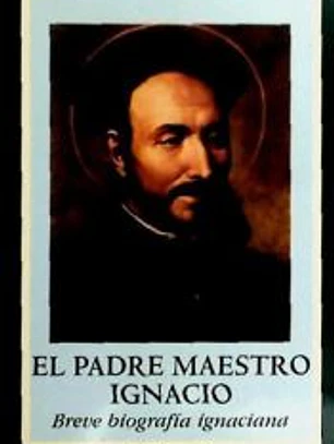 El padre maestro Ignacio. Breve biografía ignaciana