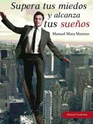 Supera tus miedos y alcanza tus sueños