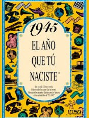 1945 EL AÑO QUE TÚ NACISTE