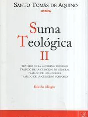 Suma teológica, II (1 q. 27-74): Tratado de la Santísima Trinidad; Tratado de los ángeles; Tratado de la creación en general; Tratado de la creación corpórea