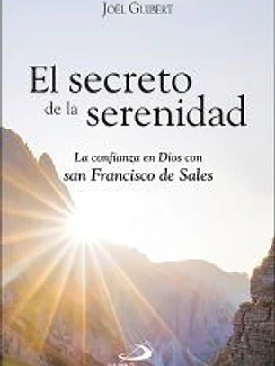 El secreto de la serenidad: La confianza en Dios con san Francisco de Sales