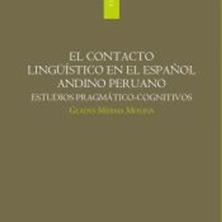 EL CONTACTO LINGÜÍSTICO EN EL ESPAÑOL ANDINO PERUANO. ESTUDIOS PRAGMÁTICO-COGNITIVOS 1