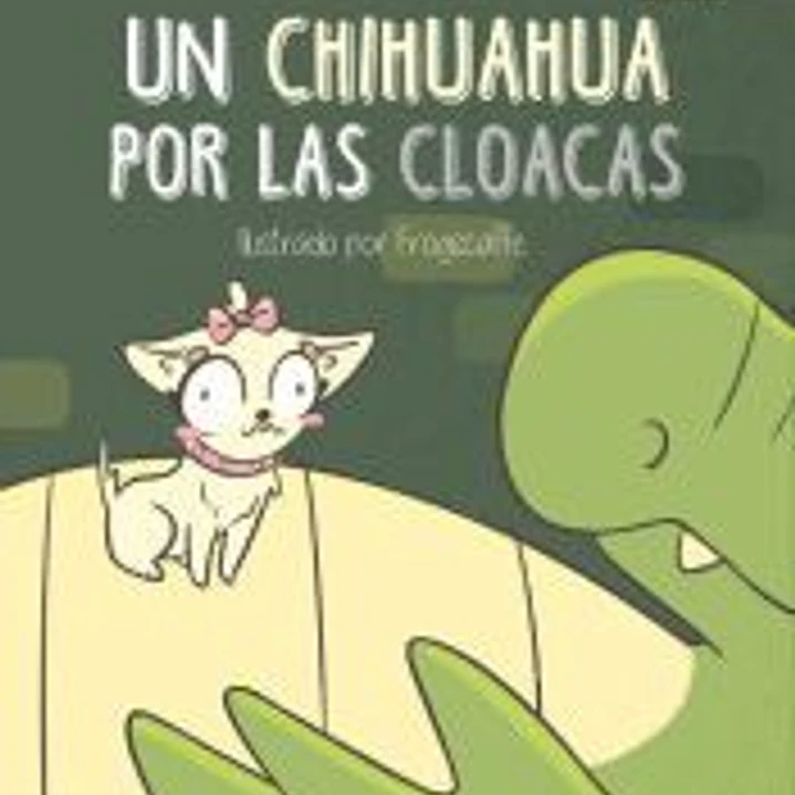 Un chihuahua por las cloacas 1