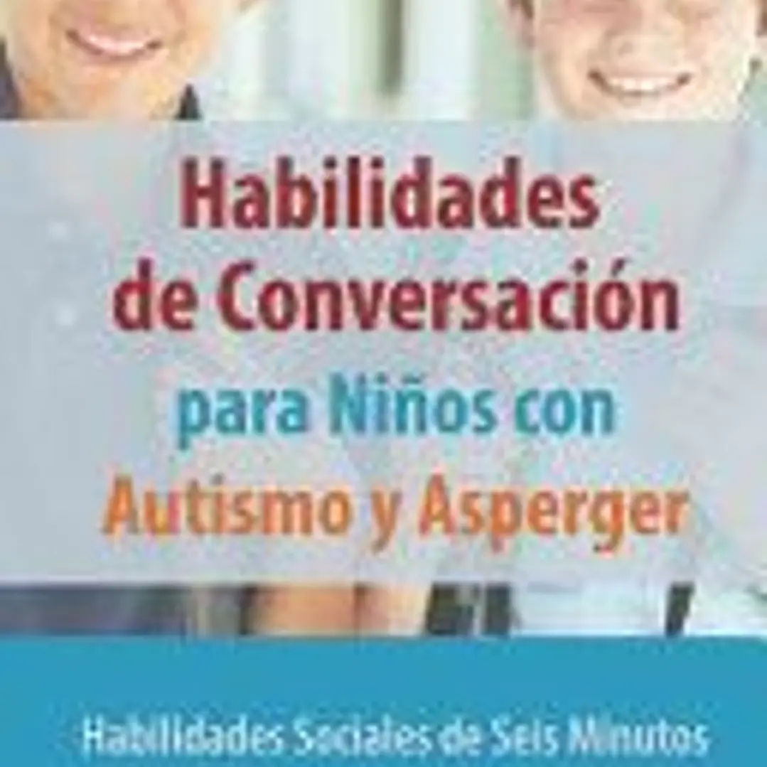 Habilidades de Conversación para Niños con Autismo y Asperger: Habilidades Sociales de Seis Minutos 1