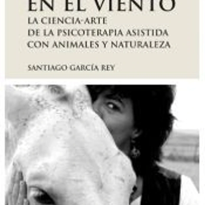 Cabalgando en el viento : la ciencia-arte de la psicoterapia asistida con animales y naturaleza 1