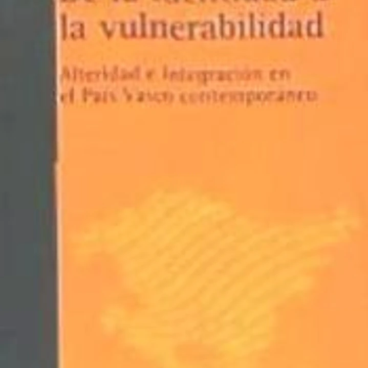 De la identidad a la vulnerabilidad: Alteridad e integración en el País Vasco contemporáneo 1