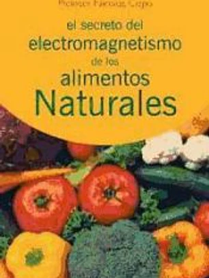 SECRETO DEL ELECTROMAGNETISMO DE LOS ALIMENTOS NATURALES, EL