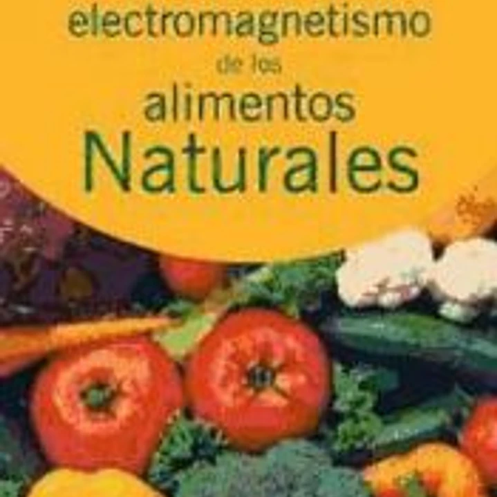SECRETO DEL ELECTROMAGNETISMO DE LOS ALIMENTOS NATURALES, EL 1