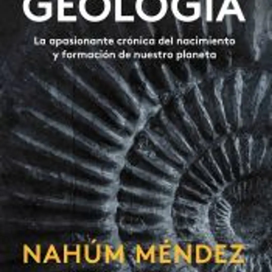 Todo lo que hay que saber sobre geología: La apasionante crónica del nacimiento y formación de nuestro planeta 1