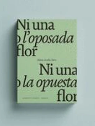 Ni una o l'oposada flor / Ni una ni la opuesta flor.