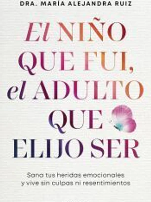 El niño que fui, el adulto que elijo ser